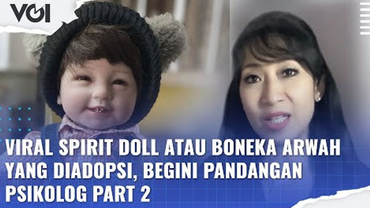 VIDEO: Viral Spirit Doll atau Boneka Arwah yang Diadopsi, Begini Pandangan Psikologi Part 2