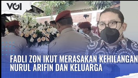 视频：Fadli Zon感受到Nurul Arifin及其家人的损失