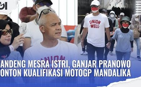 VIDEO: Gandeng Mesra Istri, Ganjar Pranowo Nonton Kualifikasi MotoGP Mandalika