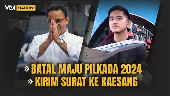 VOI Hari Ini: Harapan Anies Baswedan di Pilkada 2024, Kaesang Bakal Dipanggil KPK Terkait Jet Pribadi