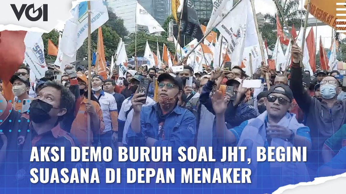 VIDEO: Aksi Demo Buruh Soal JHT, Begini Suasana di Depan Menaker