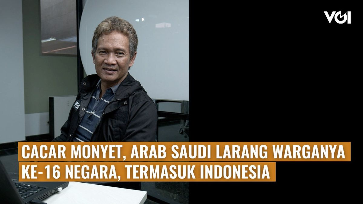 VIDEO VOI Hari Ini: Cacar Monyet, Arab Saudi Larang Warganya ke-16 Negara, Termasuk Indonesia