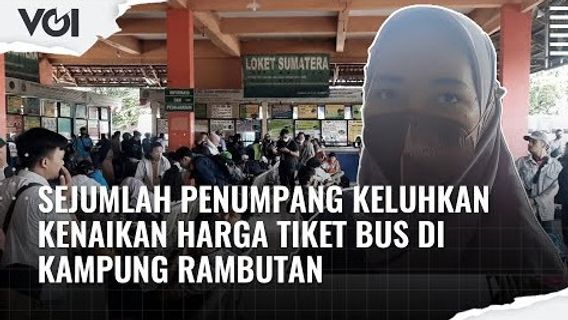 VIDEO: Lebaran Homecoming, A Number Of Passengers Complains About The Increase In Bus Ticket Prices In Rambutan Village