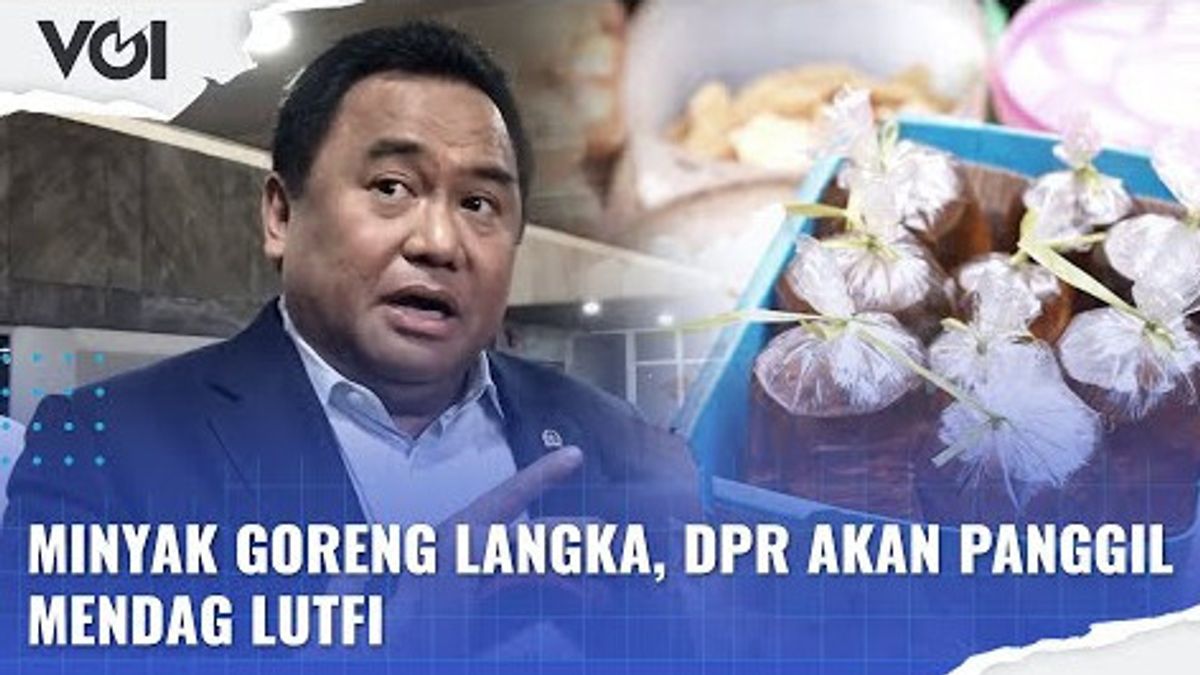 VIDEO: Rare Cooking Oil, DPR Will Call Again Trade Minister Muhammad Lutfi