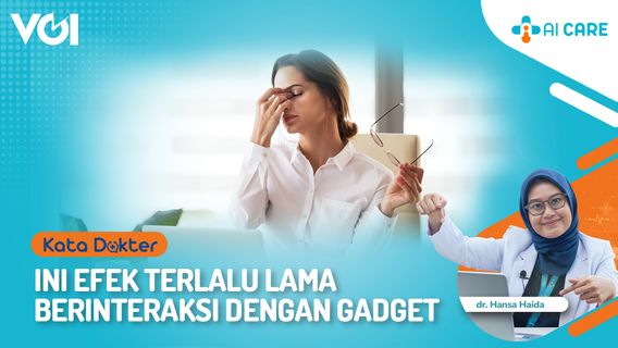 VIDEO Kata Dokter: Ini Efek Terlalu Lama Berinteraksi dengan Gadget