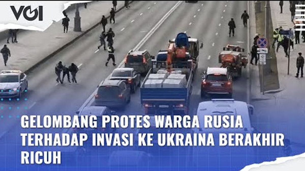 VIDEO: Gelombang Protes Warga Rusia Terhadap Invasi ke Ukraina Berakhir Ricuh