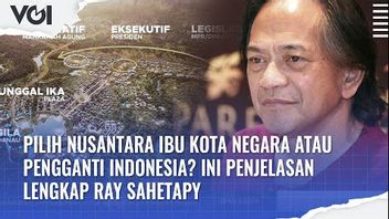 فيديو: اختيار نوسانتارا كابيتال سيتي أو استبدال إندونيسيا؟ هذا هو تفسير راي ساهيتابي الكامل.