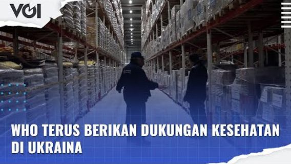 VIDEO: WHO Terus Berikan Dukungan Kesehatan di Ukraina