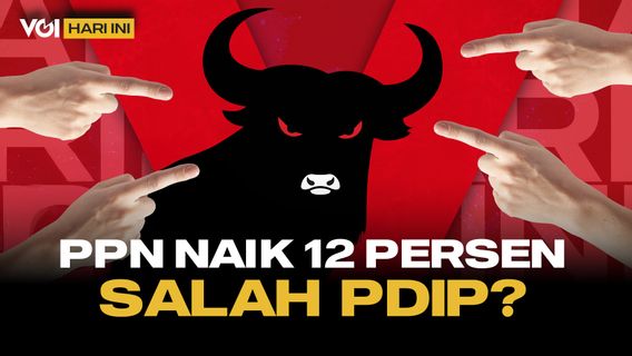 VOI Hari Ini: PPN Naik 12 Persen, PDIP Jadi Sorotan, Memang Salah Siapa?