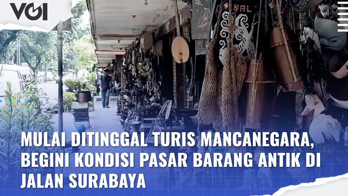 VIDEO: Overseas Tourists Left Behind, Here's The Antique Market Condition On Jalan Surabaya