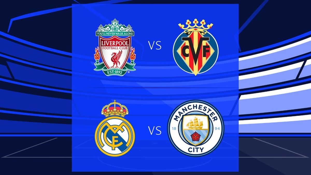Jadwal Semifinal Liga Champions yang Jadi Ajang Duel Klub Inggris Vs Spanyol: Manchester City Bertemu Real Madrid, Liverpool Kontra Villarreal