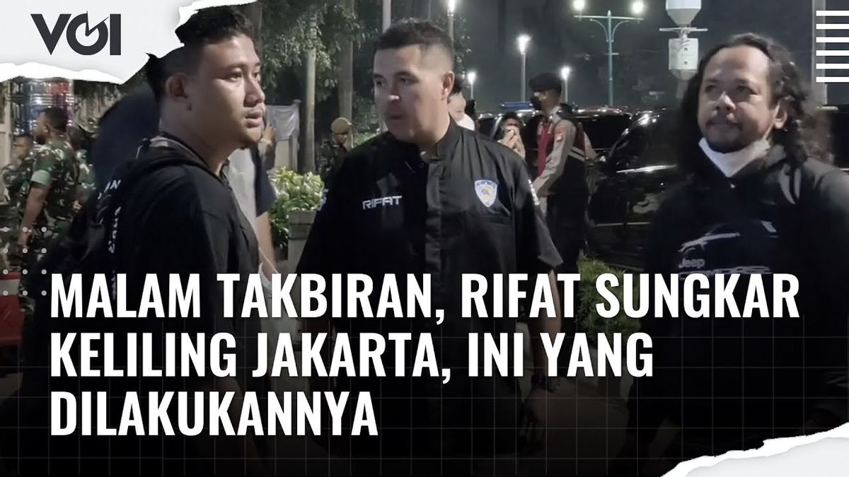 VIDEO: Takbiran Night, Rifat Sungkar Around Jakarta, This Is What He Did