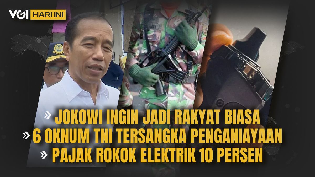 VIDEO VOI Today: Jokowi Wants To Be An Ordinary People, 6 TNI Personnel, And Electric Cigarette Taxes