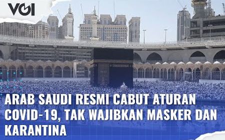 VIDEO: Arab Saudi Resmi Cabut Aturan COVID-19, Begini Kata Dubes RI Untuk Arab Saudi