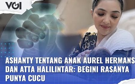 VIDEO: Ashanty Tentang Anak Aurel Hermansyah dan Atta Halilintar: Begini Rasanya Punya Cucu