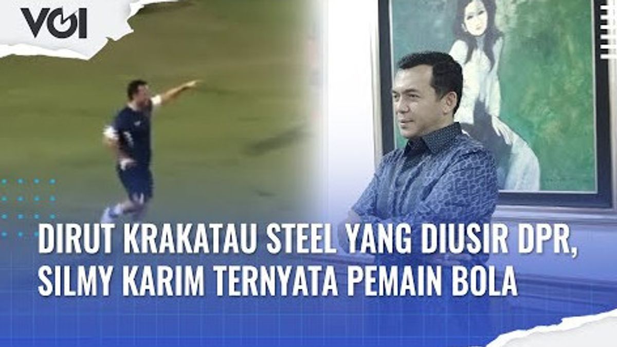 VIDEO: Director Of Krakatau Steel Who Was Expelled By The House of Representatives, Silmy Karim Turns Out To Be A Football Player