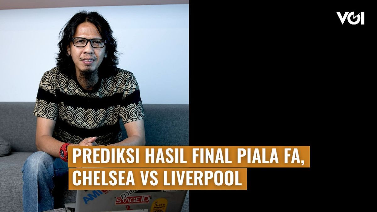 VIDEO VOI Hari Ini: Prediksi Hasil Final Piala FA, Chelsea vs Liverpool