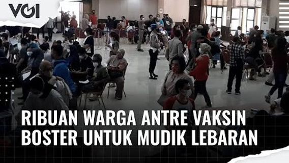 VIDEO: Mau Mudik, Ribuan Warga Rela Antre Panjang untuk Vaksinasi