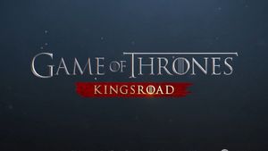 Mobile Game Game Of Thrones: Kingsroad Will Launch Next Year