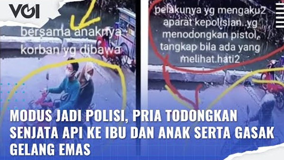 VIDEO: Pura-Pura Jadi Polisi, Pria Todongkan Senjata Api ke Ibu dan Anak Serta Gasak Gelang Emas