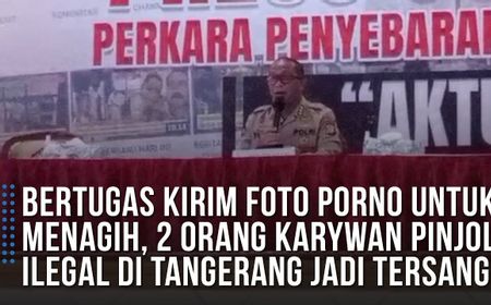 VIDEO: Bertugas Kirim Foto Porno untuk Menagih, 2 Orang Karyawan Pinjol Ilegal di Tangerang Jadi Tersangka