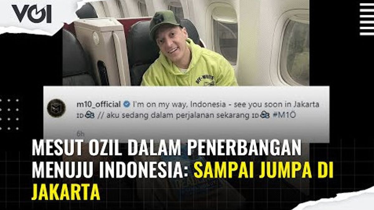 VIDEO: Dalam Penerbangan Menuju Indonesia, Mesut Ozil: Sampai Jumpa di Jakarta