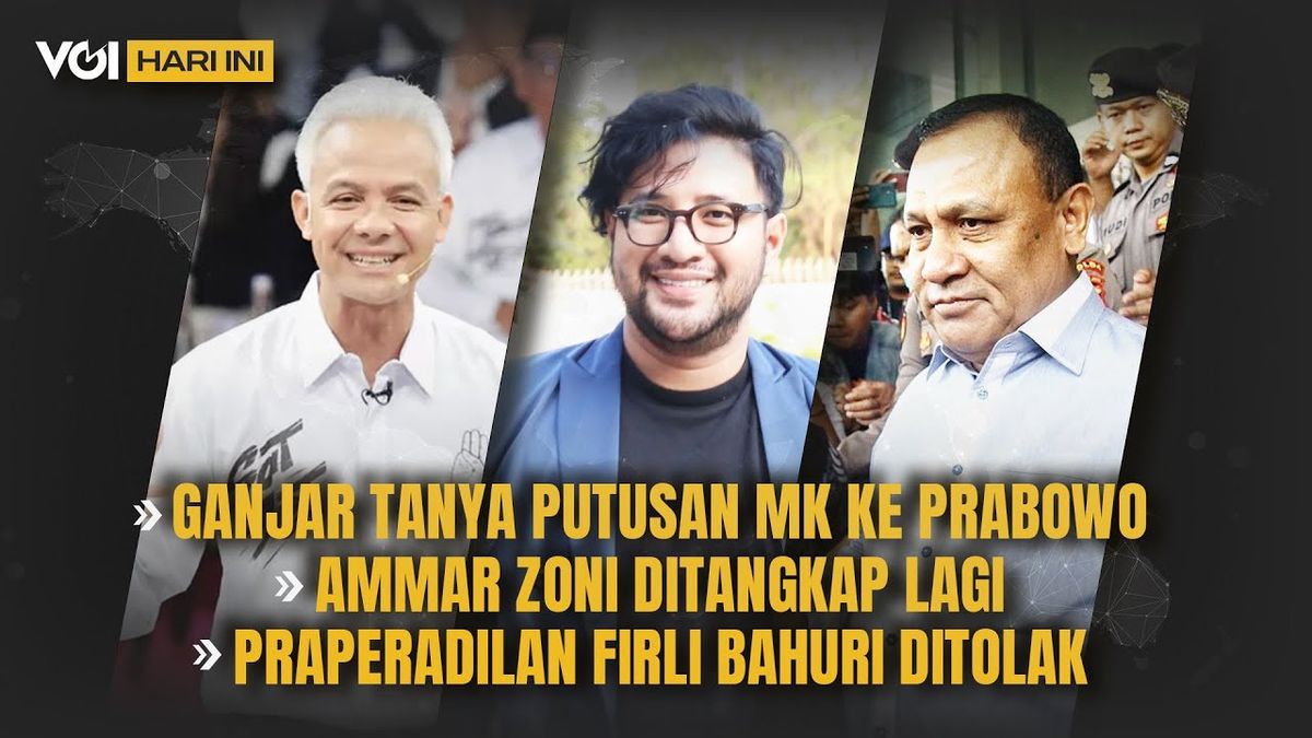VOI Today Video:Ganjar Pranowo询问宪法法院对Prabowo,Ammar Zoni和Firli Bahuri的裁决
