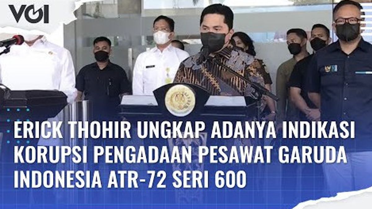 VIDEO: Erick Thohir Ungkap Adanya Indikasi Korupsi Pengadaan Pesawat Garuda Indonesia ATR 72 Seri 600