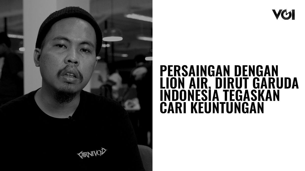 VOI VIDEO اليوم: المنافسة مع Lion Air ، رئيس مدير Garuda Indonesia يؤكد السعي لتحقيق الربح