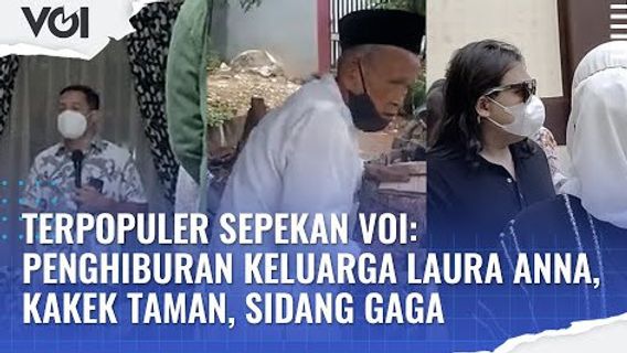 VIDEO: Terpopuler Sepekan VOI: Penghiburan Keluarga Laura Anna, Kakek Taman, Sidang Gaga