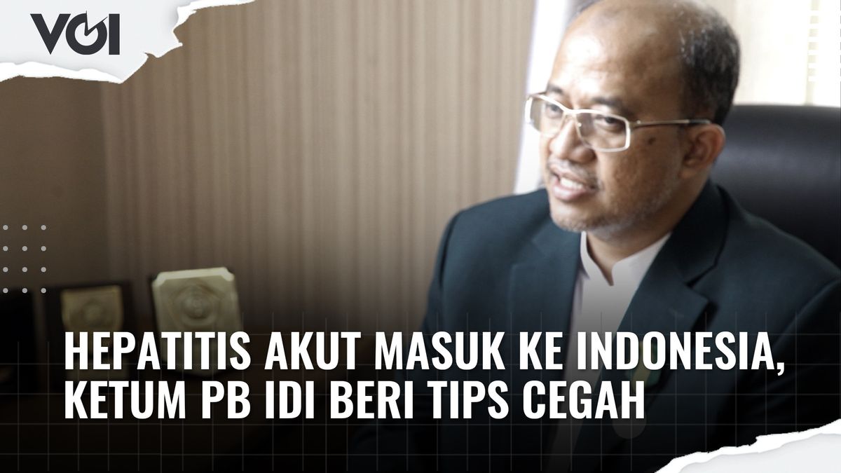 VIDEO: Acute Hepatitis Enters Indonesia, Chairman Of PB IDI Gives Prevention Tips