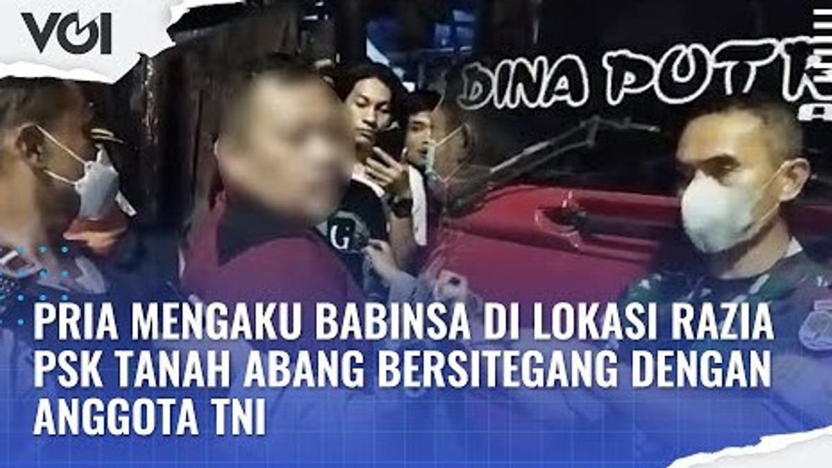 VIDEO: Pria Mengaku Babinsa di Lokasi Razia PSK Tanah Abang Bersitegang dengan Anggota TNI