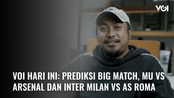 VIDEO VOI Hari Ini: Prediksi Big Match, MU vs Arsenal dan Inter Milan vs AS Roma