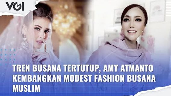 VIDEO: Closed Fashion Trends, Amy Atmanto Develops Muslim Fashion Modest Fashion