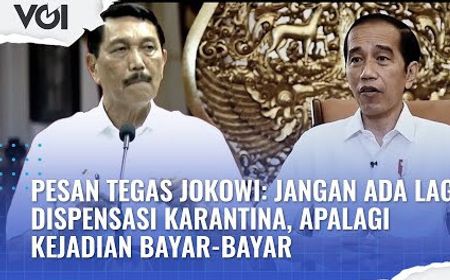 VIDEO: Pesan Tegas Jokowi: Jangan Ada Lagi Dispensasi Karantina, Apalagi Kejadian Bayar-bayar