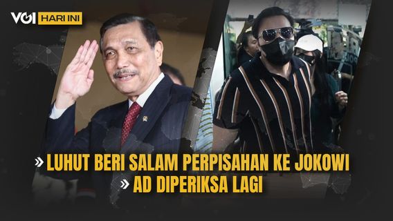 VOI Hari Ini: Luhut Ucapkan Salam Perpisahan ke Jokowi, AD Putri David Bayu Kembali Diperiksa Polisi