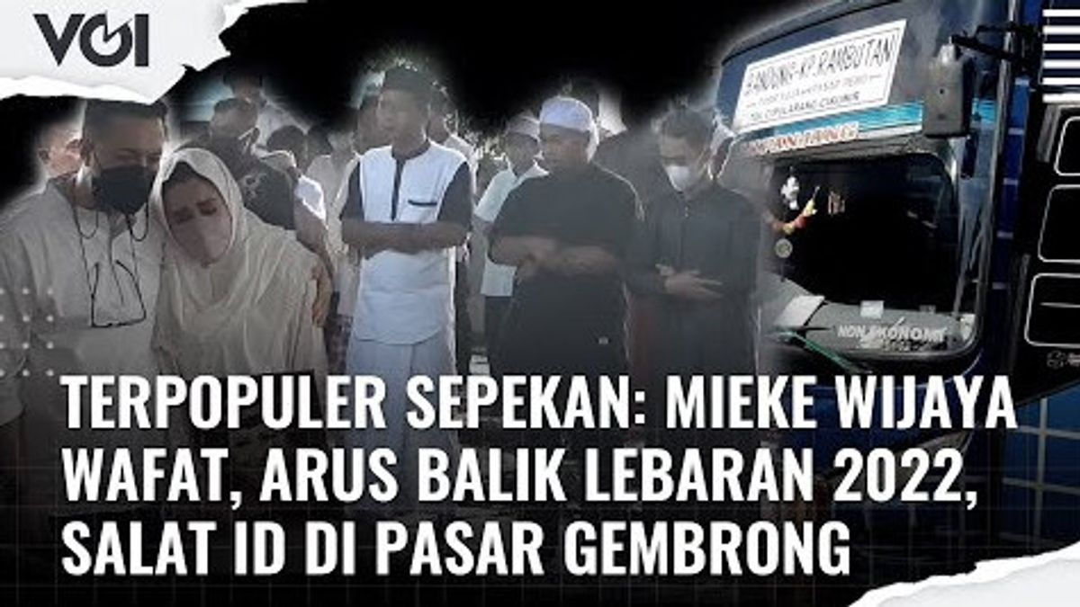 VIDEO Terpopuler Sepekan: Mieke Wijaya Wafat, Arus Balik Lebaran 2022, Salat Id di Pasar Gembrong