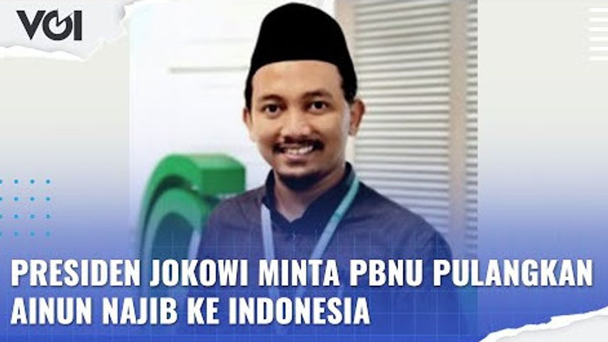 ビデオ:ジョコウィ大統領、PBNUにアイヌン・ナジブをインドネシアに返還するよう要請