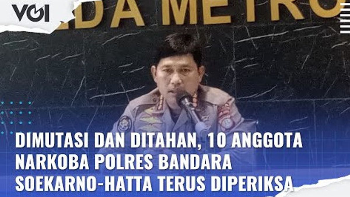 VIDEO: Dimutasi dan Ditahan, 10 Anggota Narkoba Polres Bandara Soekarno-Hatta Terus Diperiksa
