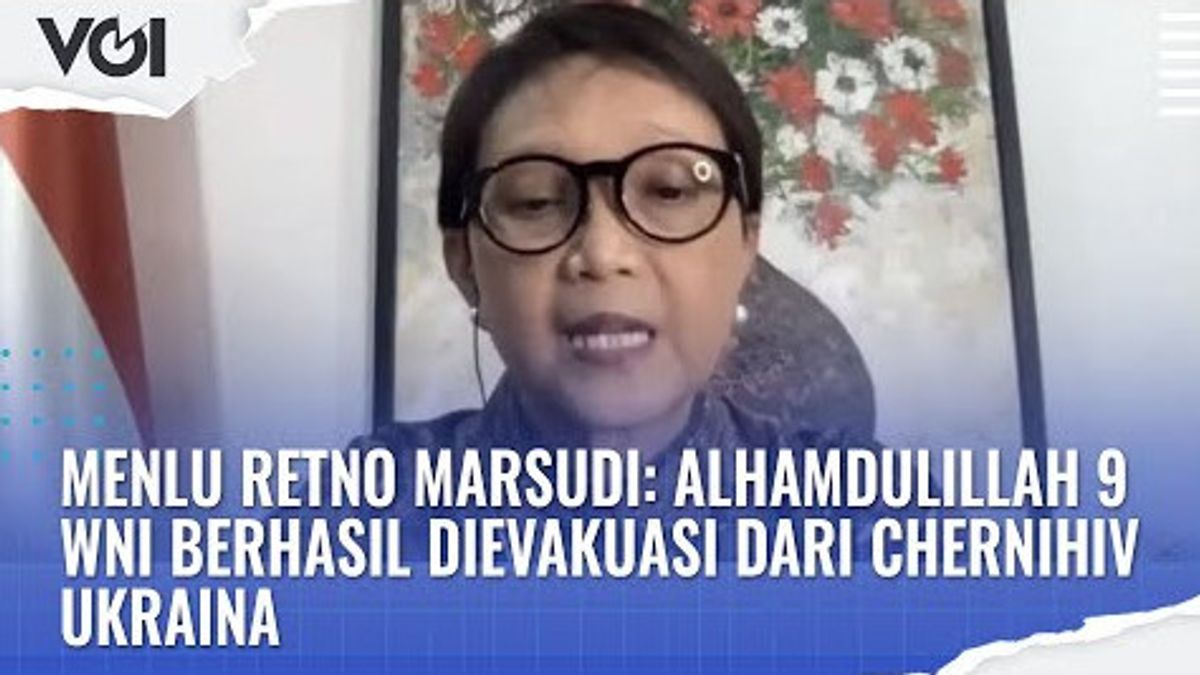 ビデオ:レトノ・マルスディ外相:アルハムドゥリラ9人のインドネシア人がチェルニヒブ・ウクライナから避難に成功