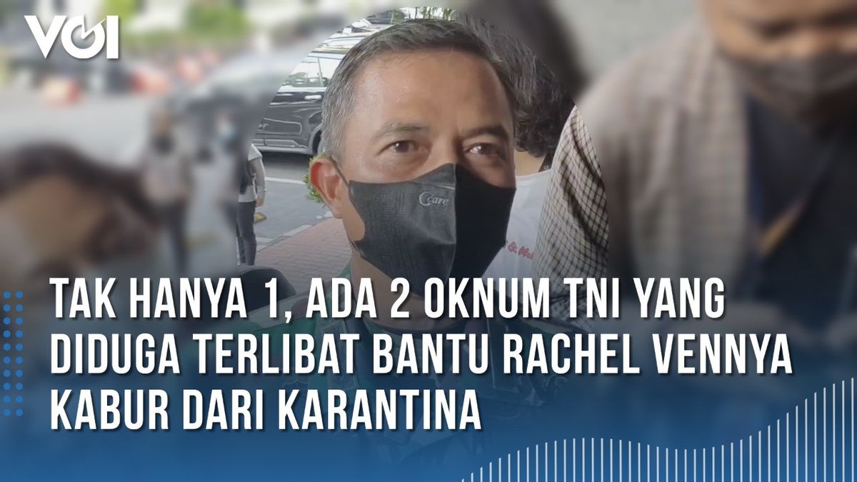 فيديو: أحدث! هناك 2 TNI الموظفين الذين يساعدون راشيل Vennya الهروب من الحجر الصحي ، وهذا هو مصيرهم الآن