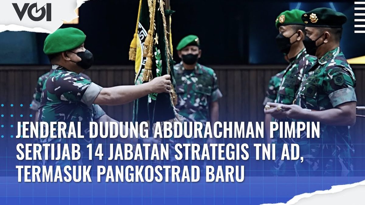 视频：Dudung Abdurachman将军领导印度尼西亚陆军14个战略职位证书，包括Kostrad的新指挥官