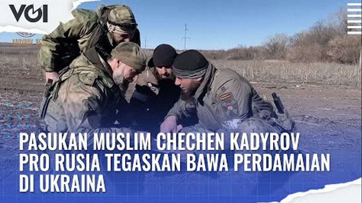 VIDEO: Pasukan Muslim Chechen Kadyrov Pro Rusia Tegaskan Bawa Perdamaian di Ukraina