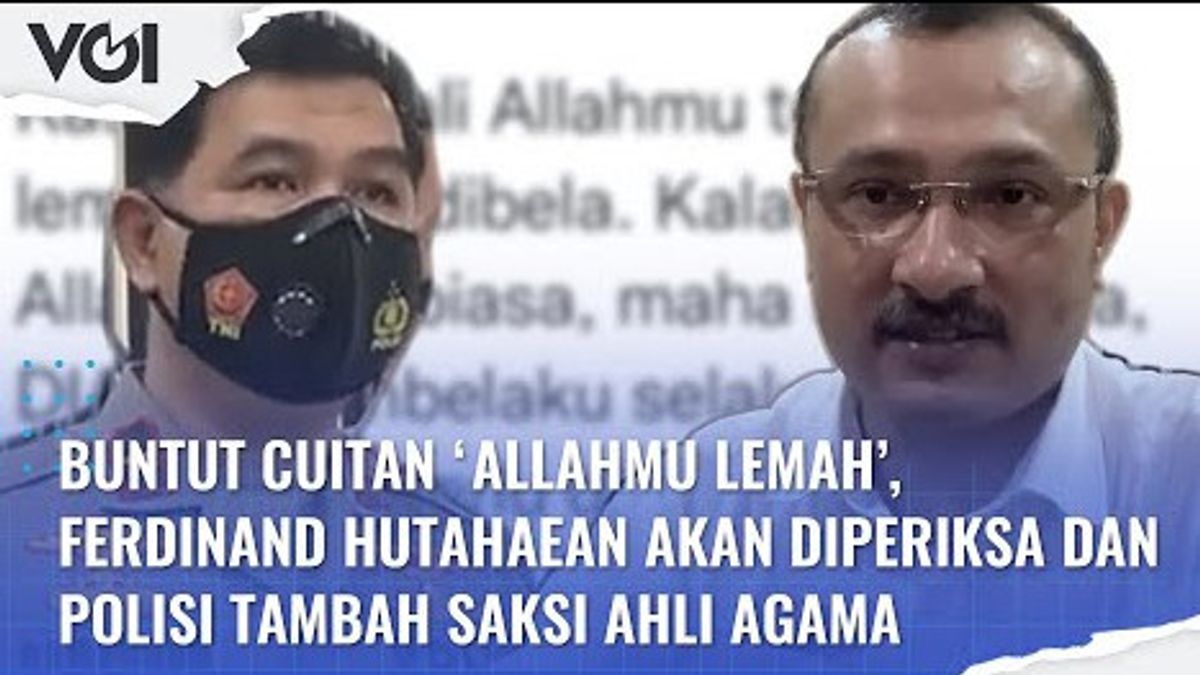 VIDEO: Buntut Cuitan ‘Allahmu Lemah’, Ferdinand Hutahaean akan Diperiksa dan Polisi Tambah Saksi Ahli Agama