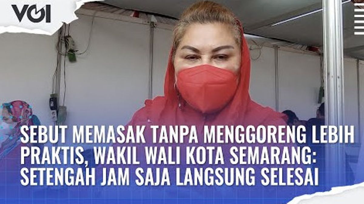 VIDEO: Sebut Memasak Tanpa Menggoreng Lebih Praktis, Begini Kata Wali Kota Semarang