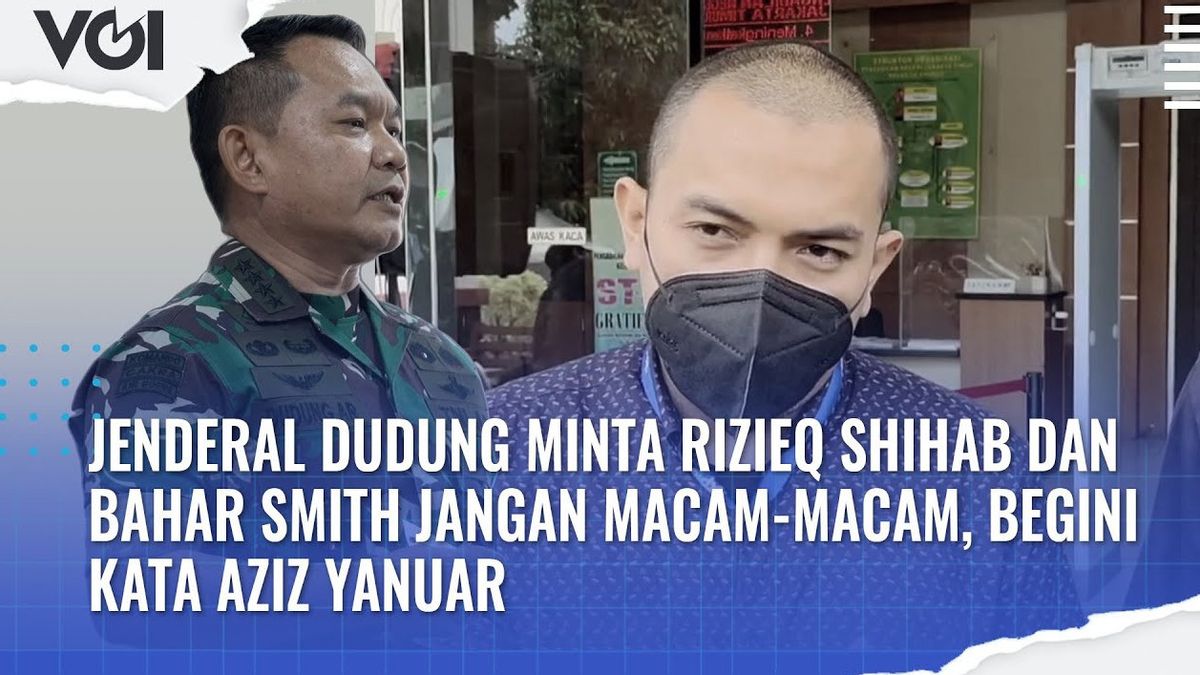 VIDEO: Jenderal Dudung Minta Rizieq Shihab dan Bahar Smith Jangan Macam-Macam, Begini kata Aziz Yanuar
