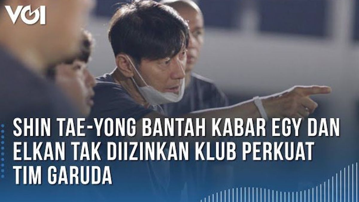 VIDEO: Shin Tae-yong Denies The News That Egy And Elkan Are Not Allowed For The Club To Strengthen The Garuda Team