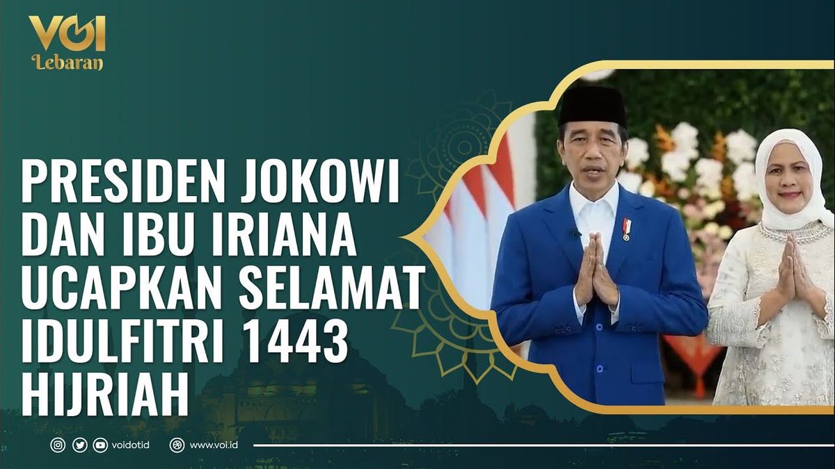 VIDEO: Ucapan Hari Raya Idulfitri 1443  Hijriah dari Presiden Jokowi dan Ibu Iriana Jokowi