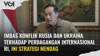 VIDEO: The Impact Of The Conflict Between Russia And Ukraine On Indonesia's International Trade, This Is The Strategy Of The Minister Of Trade