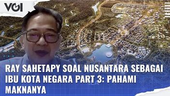 视频：Ray Sahetapy On Nusantara作为该国的首都第3部分：理解其含义